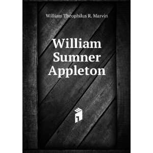    William Sumner Appleton William Theophilus R. Marvin Books