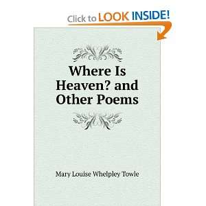   Heaven? and Other Poems: Mary Louise Whelpley Towle:  Books