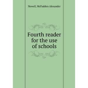   Fourth reader for the use of schools McFadden Alexander Newell Books