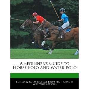   to Horse Polo and Water Polo (9781241588892) Kolby McHale Books