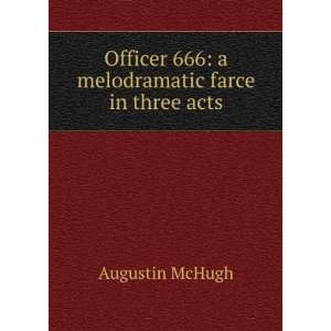   666 a melodramatic farce in three acts Augustin McHugh Books