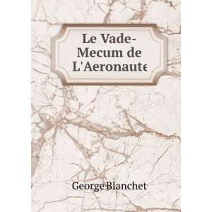 Le Vade Mecum de LAeronaute George Blanchet  Books