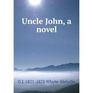 Uncle John, a novel G J. 1821 1878 Whyte Melville  Books