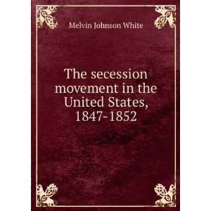   movement in the United States, 1847 1852 Melvin Johnson White Books