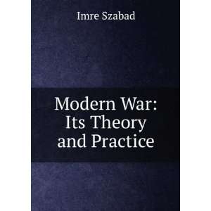  Modern War Its Theory and Practice Imre Szabad Books