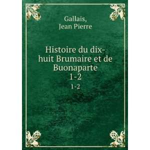 Histoire du dix huit Brumaire et de Buonaparte. 1 2 Jean 