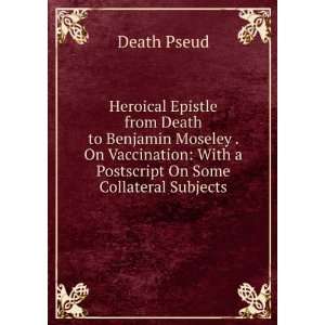 Heroical Epistle from Death to Benjamin Moseley . On Vaccination: With 