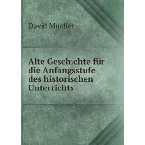   die Anfangsstufe des historischen Unterrichts: David Mueller: Books
