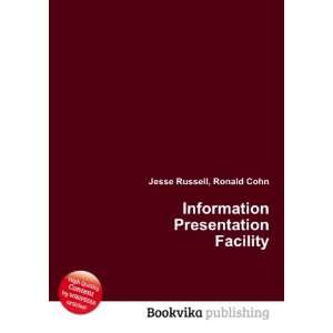  Information Presentation Facility Ronald Cohn Jesse 