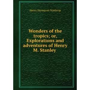   and adventures of Henry M. Stanley .: Henry Davenport Northrop: Books