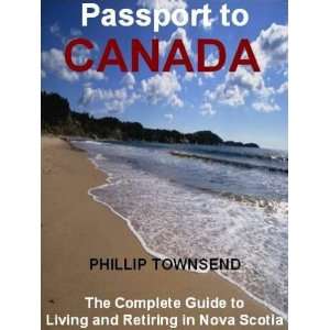 Passport to Canada: The Complete Guide to Living and Retiring in Nova 