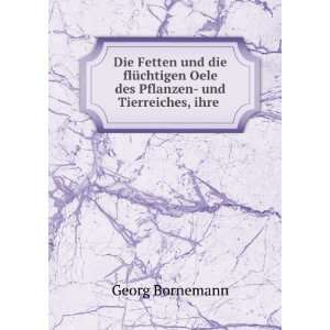   Oele des Pflanzen  und Tierreiches, ihre . Georg Bornemann Books
