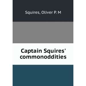    Captain Squires commonoddities Oliver P. M. Squires Books
