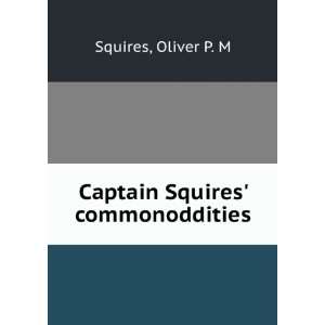    Captain Squires commonoddities: Oliver P. M. Squires: Books