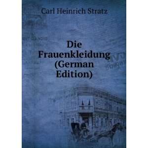    Die Frauenkleidung (German Edition): Carl Heinrich Stratz: Books
