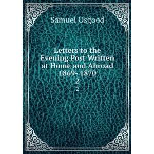   Post Written at Home and Abroad 1869  1870. 2: Samuel Osgood: Books