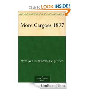 More Cargoes 1897: W. W. (William Wymark) Jacobs:  Kindle 