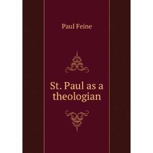  St. Paul as a theologian Paul Feine Books