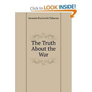  The Truth About the War: Ieronim Pavlovich Taburno: Books