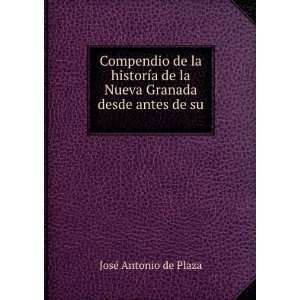   la Nueva Granada desde antes de su .: JosÃ© Antonio de Plaza: Books