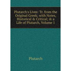   Historical & Critical; & a Life of Plutarch, Volume 1: Plutarch: Books