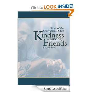 Kindness among Friends Tales of the Sportsmens Club David Seed 