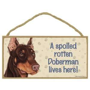 Spoiled Rotten Doberman (Brown) Lives Here Wooden Signs