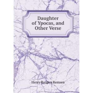  Daughter of Ypocas, and Other Verse Henry Rutgers Remsen Books