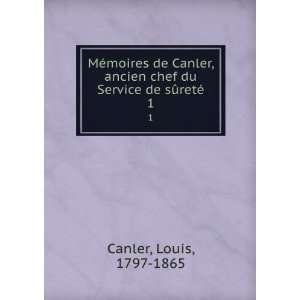   chef du Service de sÃ»retÃ©. 1 Louis, 1797 1865 Canler Books
