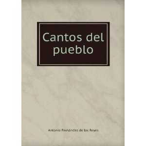    Cantos del pueblo: Antonio FernÃ¡ndez de los Reyes: Books