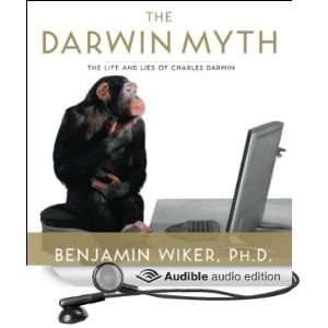  The Darwin Myth The Life and Lies of Charles Darwin 