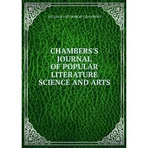   LITERATURE SCIENCE AND ARTS: WILLIAM AND ROBERT CHAMBERS: Books