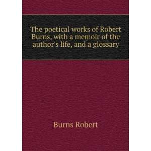   memoir of the authors life, and a glossary Burns Robert Books