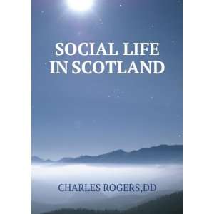  SOCIAL LIFE IN SCOTLAND DD CHARLES ROGERS Books