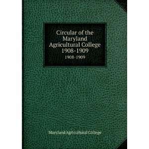 : Circular of the Maryland Agricultural College. 1908 1909: Maryland 