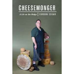  Cheesemonger A Life on the Wedge [Paperback] Gordon 