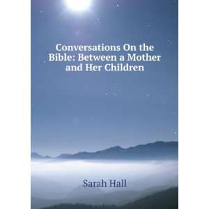   On the Bible: Between a Mother and Her Children: Sarah Hall: Books