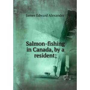  Salmon fishing in Canada, by a resident; James Edward 