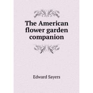  The American flower garden companion Edward Sayers Books