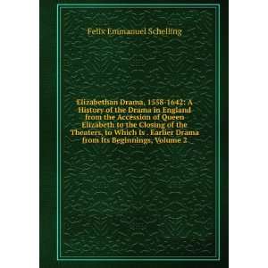   Drama from Its Beginnings, Volume 2 Felix Emmanuel Schelling Books