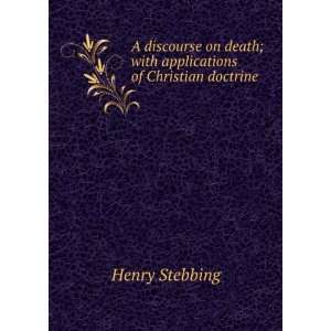   death; with applications of Christian doctrine Henry Stebbing Books