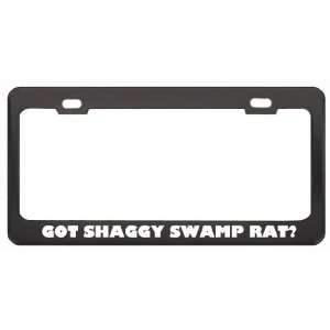 Got Shaggy Swamp Rat? Animals Pets Black Metal License Plate Frame 