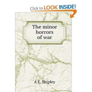  The minor horrors of war A E. Shipley Books