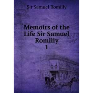   Memoirs of the Life Sir Samuel Romilly. 1 Sir Samuel Romilly Books