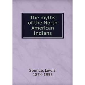   myths of the North American Indians Lewis, 1874 1955 Spence Books