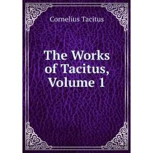  The Works of Tacitus, Volume 1 Cornelius Tacitus Books