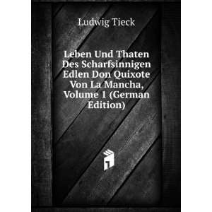   Quixote Von La Mancha, Volume 1 (German Edition): Ludwig Tieck: Books