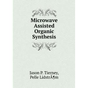   Organic Synthesis Pelle LidstrÃ?Â¶m Jason P. Tierney Books