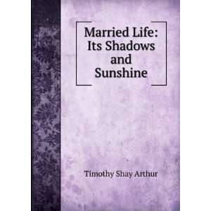   : Married Life: Its Shadows and Sunshine: Timothy Shay Arthur: Books