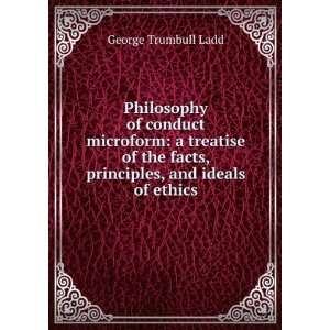   facts, principles, and ideals of ethics: George Trumbull Ladd: Books